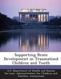 Cover: Supporting Brain Development in Traumatized Children and Youth - Bibliogov