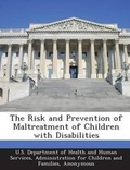 Cover: The Risk and Prevention of Maltreatment of Children with Disabilities - BiblioBazaar, LLC