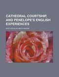 Cover: Cathedral Courtship, and Penelope's English Experiences - Rarebooksclub.com