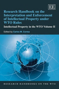 Enlarge image Cover: Research Handbook on the Interpretation and Enforcement of Intellectual Property under WTO Rules - Edward Elgar Publishing