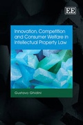 Cover: Innovation, Competition and Consumer Welfare in Intellectual Property Law - Edward Elgar Publishing