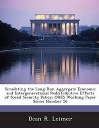 Enlarge image Cover: Simulating the Long-Run Aggregate Economic and Intergenerational Redistributive Effects of Social Security Policy - Bibliogov