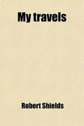 Cover: My Travels; Visits to Lands Far and Near, European, British, American and Canadian - General Books