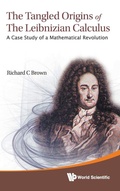 Cover: Tangled Origins Of The Leibnizian Calculus, The: A Case Study Of A Mathematical Revolution - World Scientific Publishing Co Pte Ltd