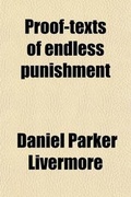 Cover: Proof-Texts of Endless Punishment; Examined and Explained - General Books