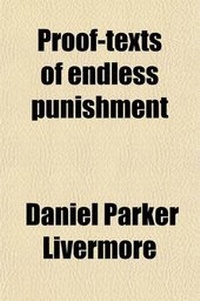 Enlarge image Cover: Proof-Texts of Endless Punishment; Examined and Explained - General Books