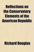 Cover: Reflections on the Conservatory Elements of the American Republic - General Books