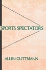 Cover: Sports Spectators - Columbia University Press
