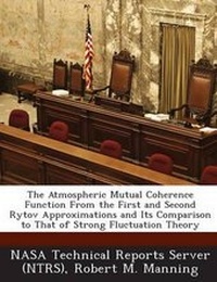 Enlarge image Cover: The Atmospheric Mutual Coherence Function from the First and Second Rytov Approximations and Its Comparison to That of Strong Fluctuation Theory - Bibliogov