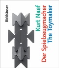 Cover: Kurt Naef - Der Spielzeugmacher / The Toymaker - Birkh&auml;user Verlag GmbH