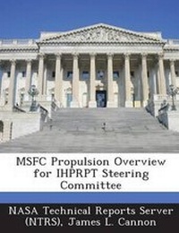 Enlarge image Cover: Msfc Propulsion Overview for Ihprpt Steering Committee - Bibliogov
