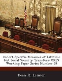 Enlarge image Cover: Cohort-Specific Measures of Lifetime Net Social Security Transfers - Bibliogov