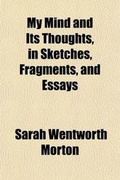 Cover: My Mind and Its Thoughts, in Sketches, Fragments, and Essays - General Books