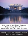 Cover: Overview of the Power Systems Engineering Branch and Experience with 4D Team Building - Bibliogov