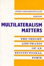 Cover: Multilateralism Matters - Columbia University Press