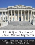 Cover: Trl-6 Qualification of Jwst Mirror Segments - Bibliogov