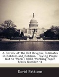 Cover: A Review of the Net Revenue Estimates in Robbins and Robbins, Paying People Not to Work - Bibliogov