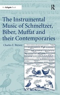 Cover: The Instrumental Music of Schmeltzer, Biber, Muffat and their Contemporaries - Ashgate Publishing Limited