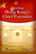 Cover: Electing Hong Kong's Chief Executive - Hong Kong University Press