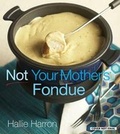 Cover: Not Your Mother's Fondue - Harvard Common Press