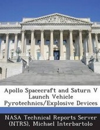 Enlarge image Cover: Apollo Spacecraft and Saturn V Launch Vehicle Pyrotechnics/Explosive Devices - Bibliogov