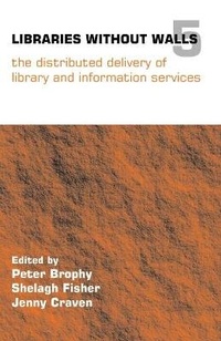 Enlarge image Cover: Libraries Without Walls 5 - Facet Publishing