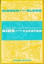 Cover: Hidden in the Blood - Columbia University Press