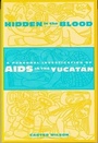 Cover: Hidden in the Blood - Columbia University Press