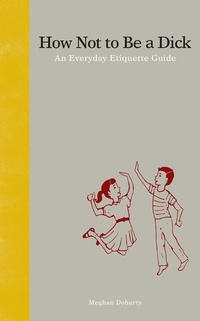Enlarge image Cover: How Not to Be a Dick - Zest Books