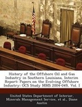 Cover: History of the Offshore Oil and Gas Industry in Southern Louisiana, Interim Report - Bibliogov