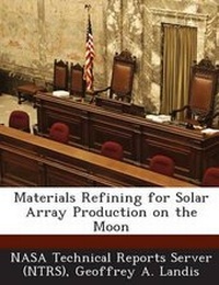 Enlarge image Cover: Materials Refining for Solar Array Production on the Moon - Bibliogov