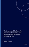 Cover: The Serpent and the Rose: The Immaculate Conception and Hispanic Poetry in the Late Medieval Period - Brill