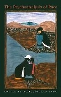 Cover: The Psychoanalysis of Race - Columbia University Press