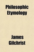 Cover: Philosophic Etymology; Or Rational Grammar - General Books