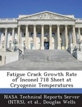 Cover: Fatigue Crack Growth Rate of Inconel 718 Sheet at Cryogenic Temperatures - Bibliogov