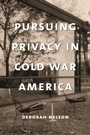Cover: Pursuing Privacy in Cold War America - Columbia University Press