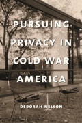 Cover: Pursuing Privacy in Cold War America - Columbia University Press