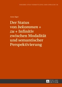 Abbildung von: Der Status von «bekommen» + «zu» + Infinitiv zwischen Modalität und semantischer Perspektivierung - Peter Lang Verlag