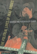 Cover: The Political Lives of Dead Bodies - Columbia University Press