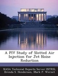 Cover: A Piv Study of Slotted Air Injection for Jet Noise Reduction - Bibliogov
