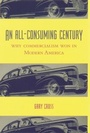 Cover: An All-Consuming Century - Columbia University Press