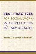 Cover: Best Practices for Social Work with Refugees and Immigrants - Columbia University Press