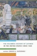 Cover: The Columbia History of Latinos in the United States Since 1960 - Columbia University Press