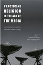 Cover: Practicing Religion in the Age of the Media - Columbia University Press