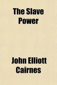 Abbildung von: The Slave Power; Its Character, Career and Probable Designs Being an Attempt to Explain the Real Issues Involved in the American Contest - General Books