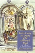 Cover: Revelry, Rivalry, and Longing for the Goddesses of Bengal - Columbia University Press