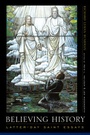 Cover: Believing History - Columbia University Press