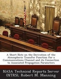 Enlarge image Cover: A Short Note on the Derivation of the Atmospheric Transfer Function for a Communications Channel and Its Connection to Associated Propagation Parame - Bibliogov