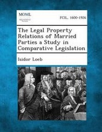 Enlarge image Cover: The Legal Property Relations of Married Parties a Study in Comparative Legislation - Gale, Making of Modern Law