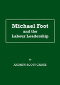 Cover: Michael Foot and the Labour Leadership - Cambridge Scholars Publishing